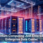 Quantum Computing Just Entered the Enterprise Data Center